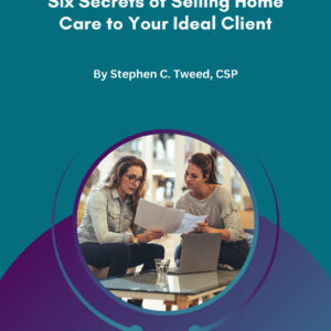 EBOOK: Six Secrets of Selling Home Care to Your Ideal Client